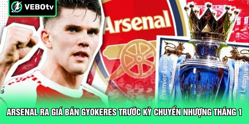 Arsenal ra giá bán Gyokeres trước kỳ chuyển nhượng tháng 1