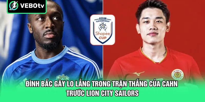 Đình Bắc gây lo lắng trong trận thắng của CAHN trước Lion City Sailors