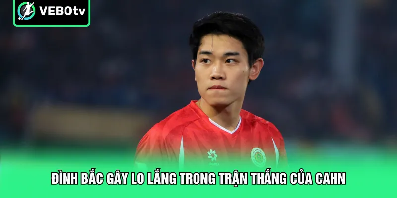 Đình Bắc Gây Lo Lắng Trong Trận Thắng Của CAHN