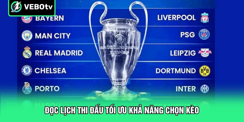 Đọc lịch thi đấu tối ưu khả năng chọn kèo