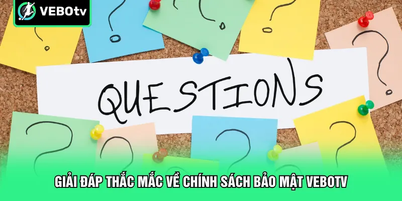 Giải đáp thắc mắc về chính sách bảo mật VeboTV