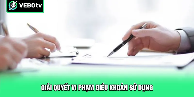 Giải quyết vi phạm điều khoản sử dụng