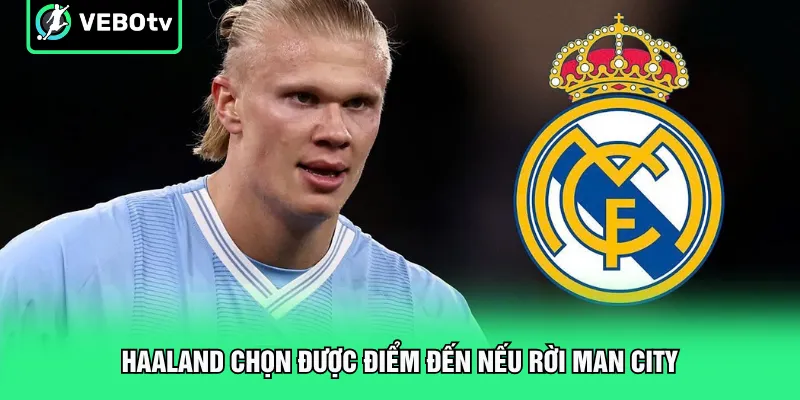 Haaland chọn được điểm đến nếu rời Man City
