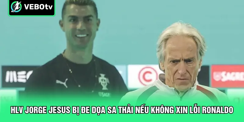 HLV Jorge Jesus bị đe dọa sa thải nếu không xin lỗi Ronaldo