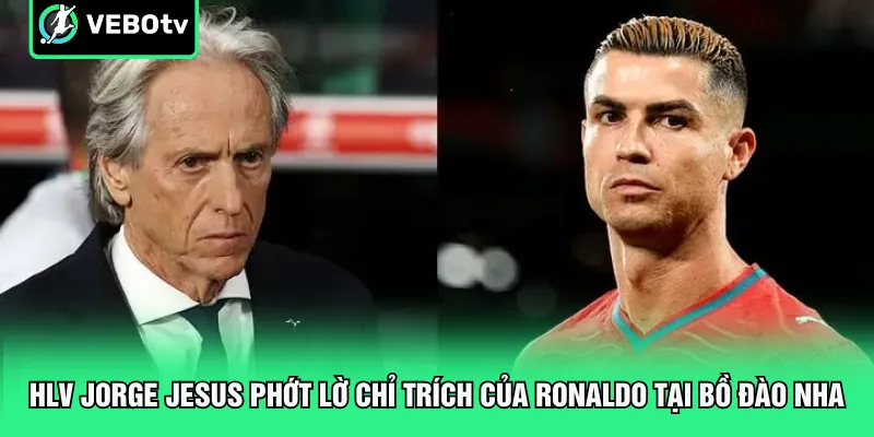 HLV Jorge Jesus phớt lờ chỉ trích của Ronaldo tại Bồ Đào Nha