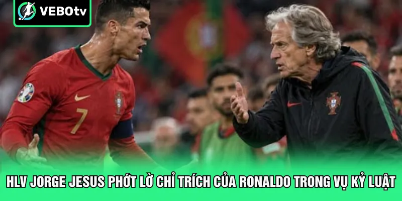 HLV Jorge Jesus phớt lờ chỉ trích của Ronaldo trong vụ kỷ luật