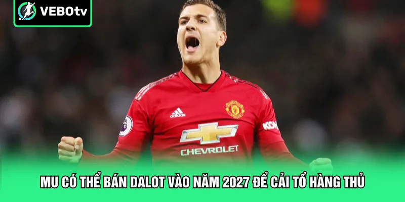 MU có thể bán Dalot vào năm 2027 để cải tổ hàng thủ