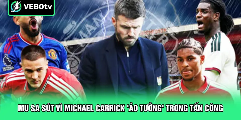 MU sa sút vì Michael Carrick 'ảo tưởng' trong tấn công