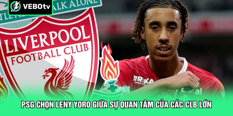 PSG chọn Leny Yoro giữa sự quan tâm của các CLB lớn