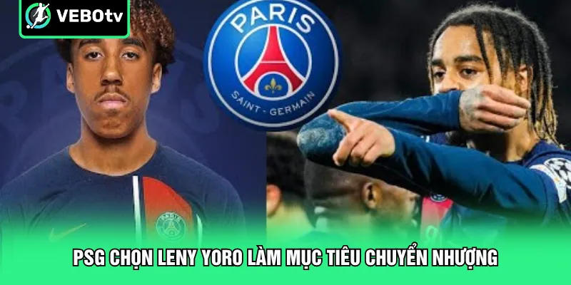 PSG chọn Leny Yoro làm mục tiêu chuyển nhượng