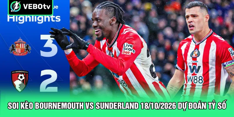 Soi kèo Bournemouth vs Sunderland 18/10/2026 dự đoán tỷ số