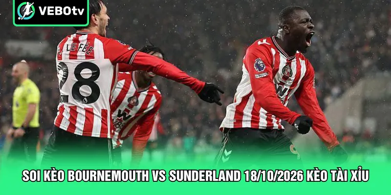 Soi kèo Bournemouth vs Sunderland 18/10/2026 kèo tài xỉu