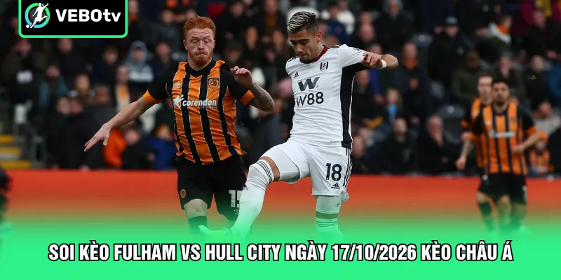 Soi kèo Fulham vs Hull City ngày 17/10/2026 kèo châu Á